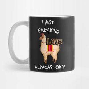 I Just Freaking Love Alpacas, Ok? - funny shirt Mug